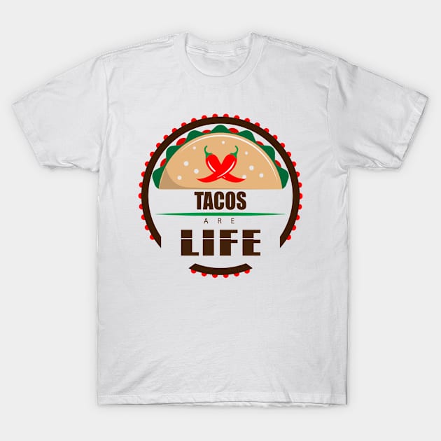 Tacos are Life  for Mexican Food Lovers T-Shirt by crazyte